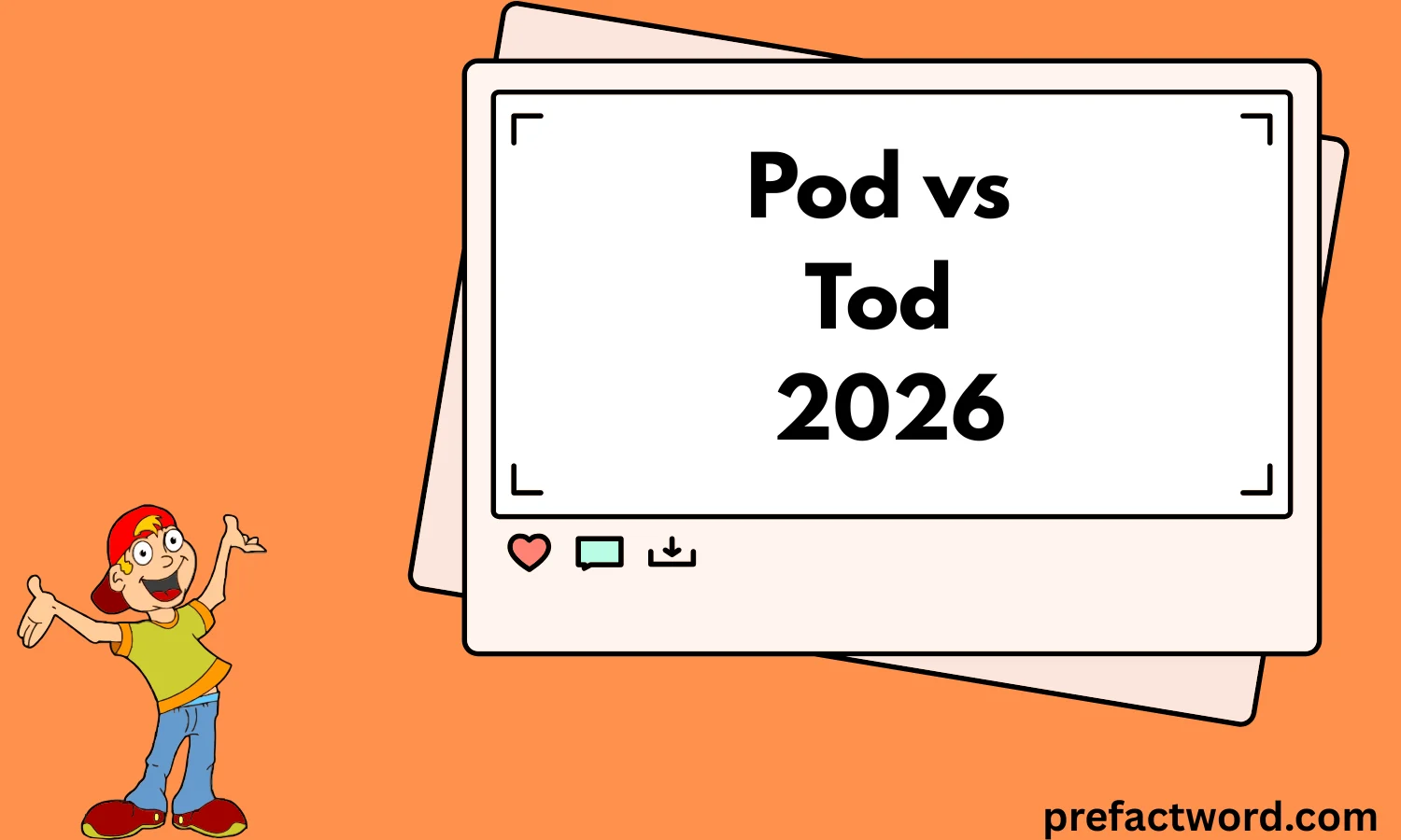 Pod vs Tod 2026
