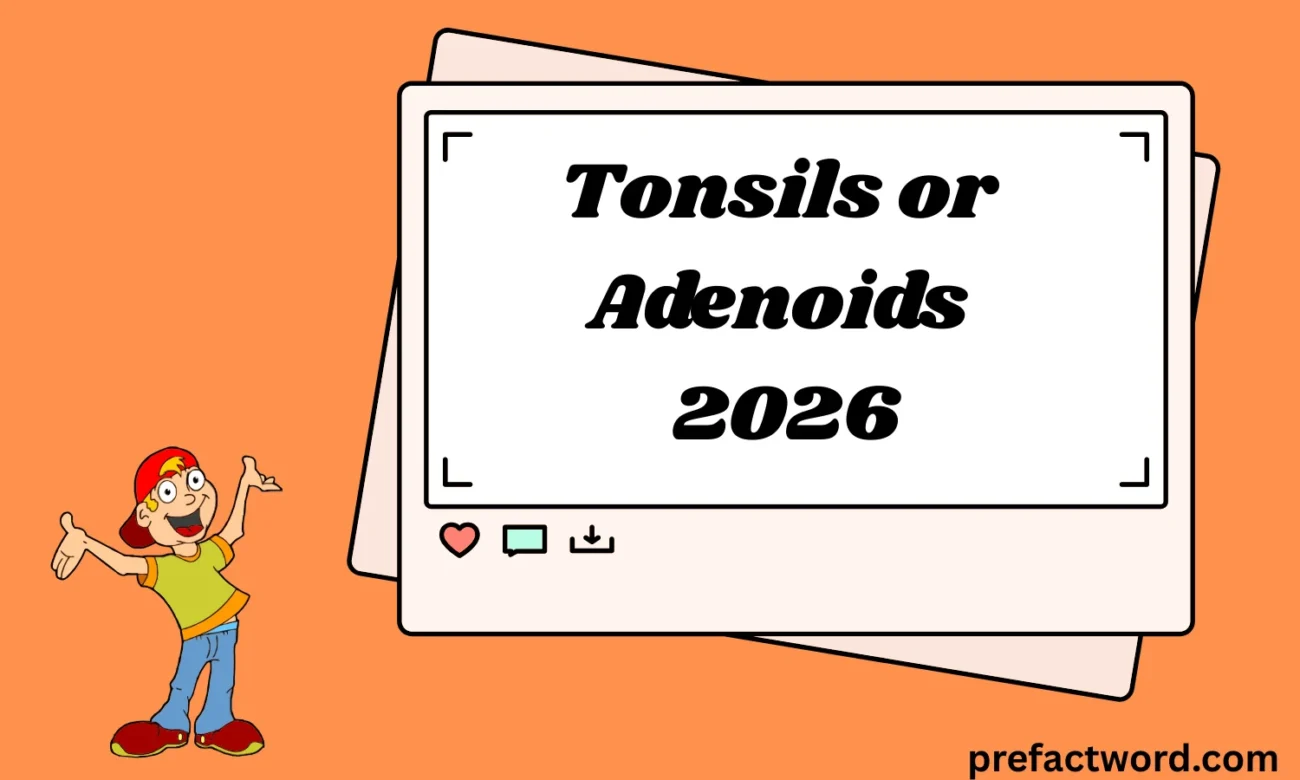 Tonsils or adenoids