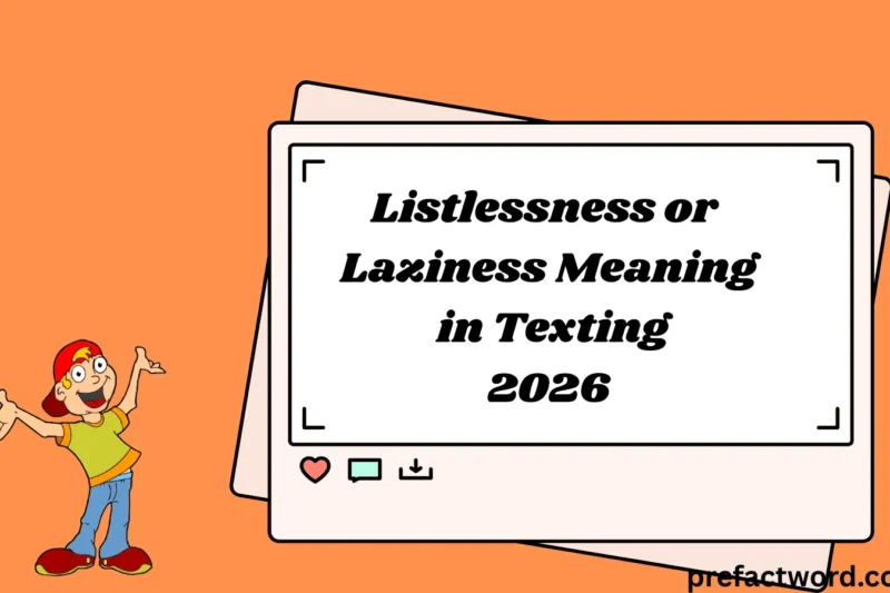 Listlessness or Laziness Meaning in Texting Explained 2026