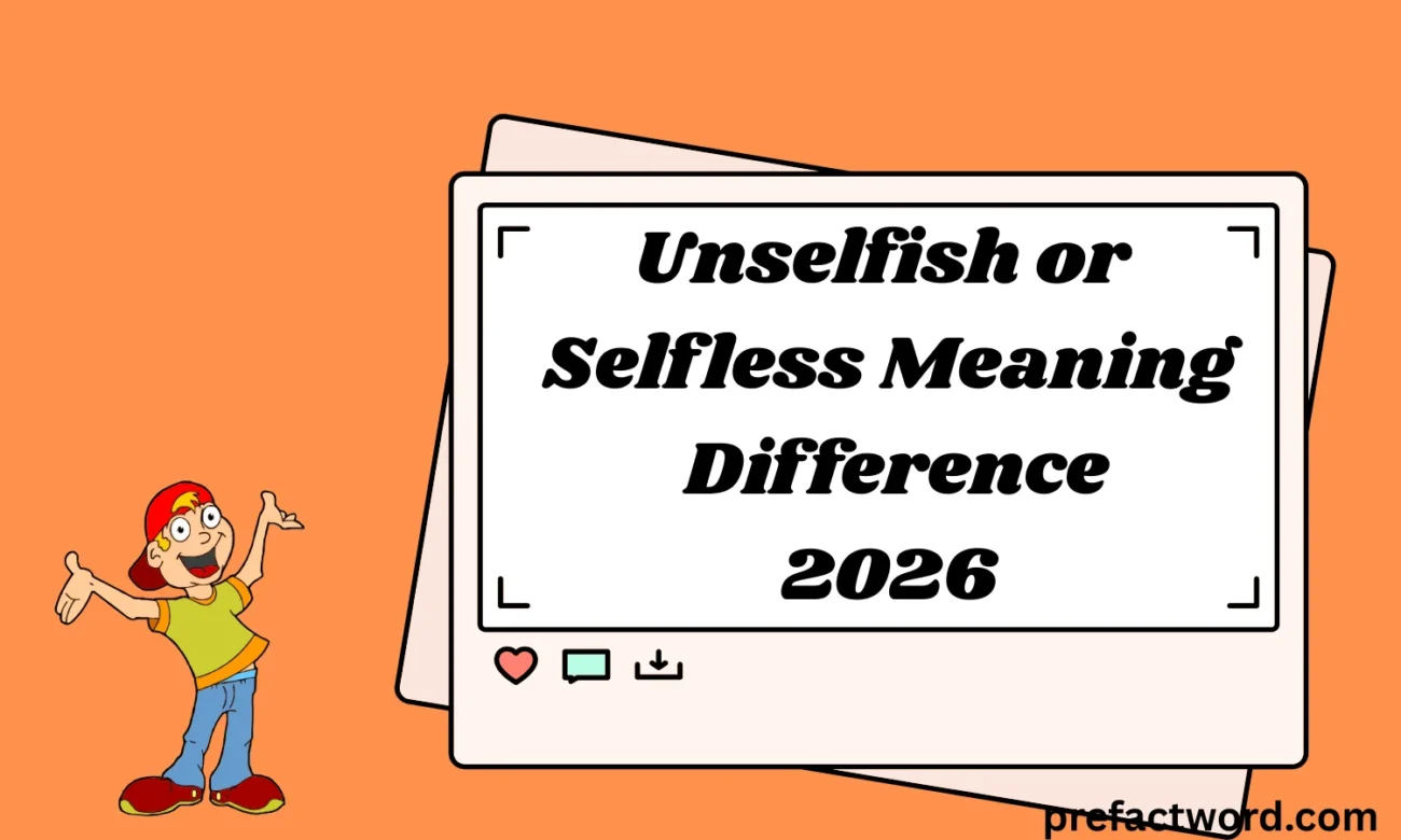 Unselfish or Selfless Meaning Difference