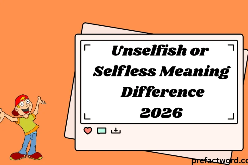 Unselfish or Selfless Meaning Difference and How to Use Them for 2026