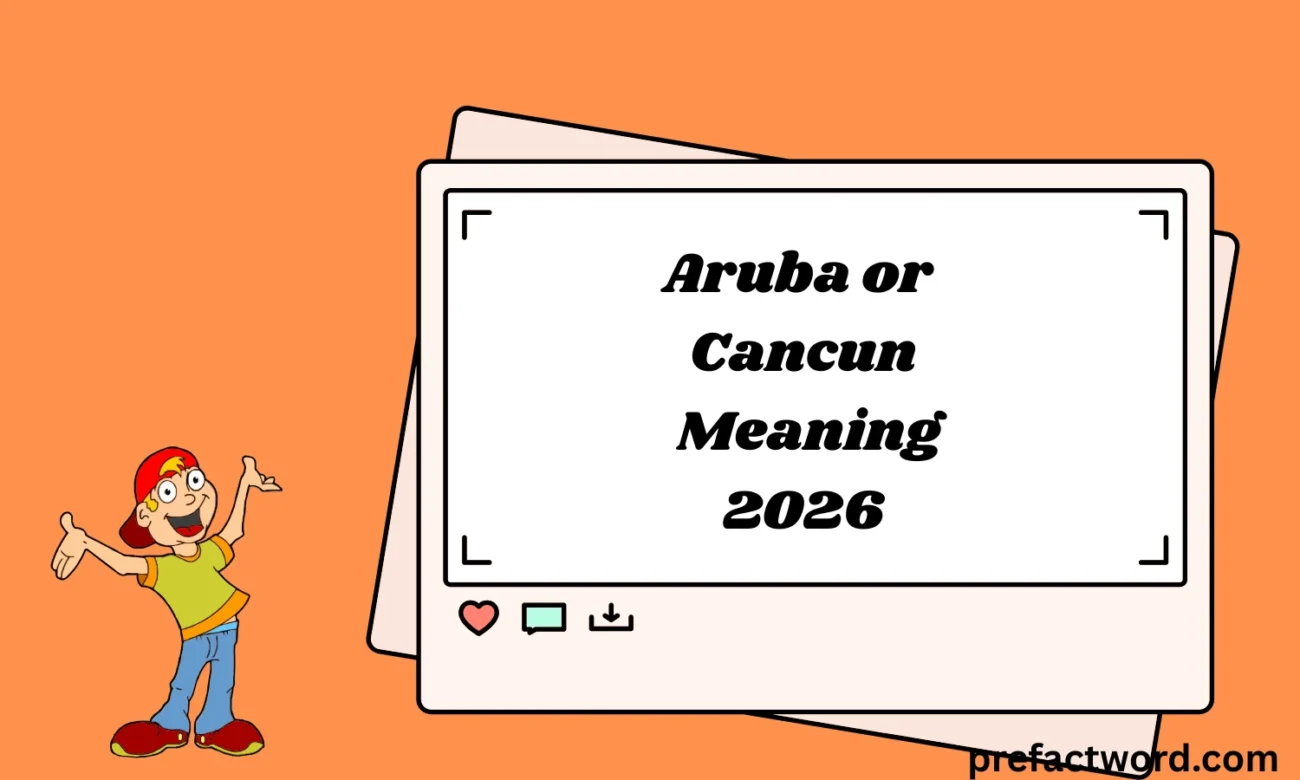 Aruba or Cancun Meaning