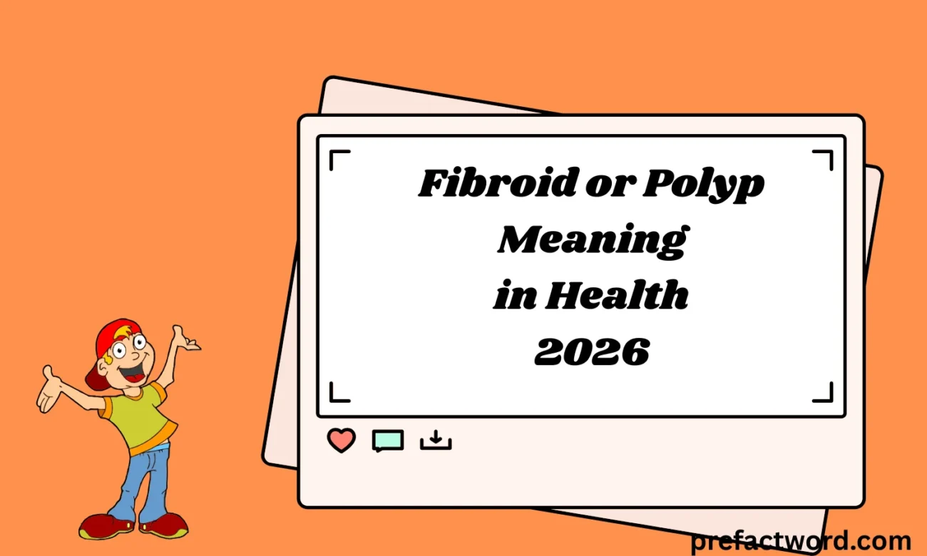 Fibroid or Polyp Meaning in Health